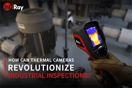 Comment les caméras d'imagerie thermique révolutionnent les inspections industrielles