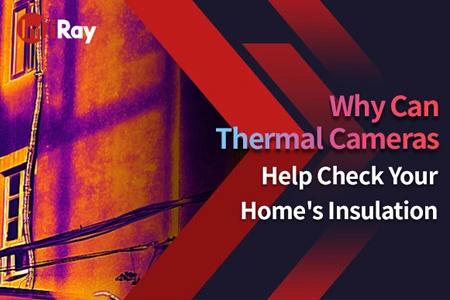 Pourquoi les caméras thermiques peuvent-elles aider à vérifier l'isolation de votre maison