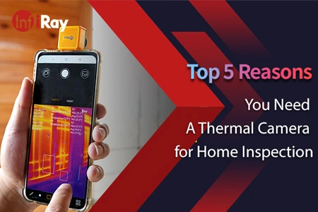 Top 5 des raisons pour lesquelles vous avez besoin d'une caméra thermique pour l'inspection à domicile