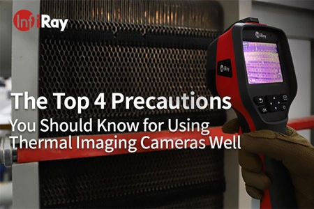 Les 4 meilleures précautions à connaître pour bien utiliser les caméras d'imagerie thermique