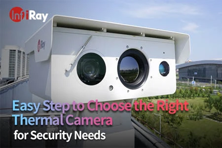 Étape facile pour choisir la bonne caméra thermique pour les besoins de sécurité
