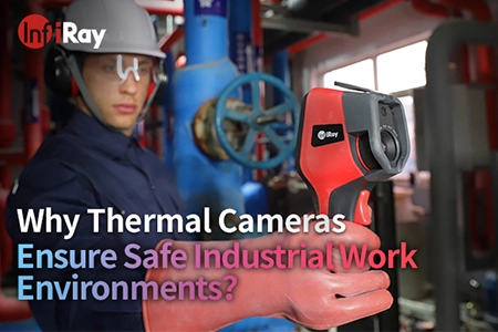 Pourquoi les caméras thermiques assurent-elles des environnements de travail industriel sûrs?