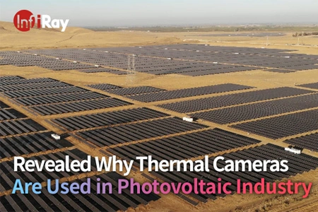 Révélé pourquoi les caméras thermiques sont utilisées dans l'industrie photovoltaïque