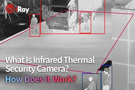 Qu'est-ce que la caméra de sécurité thermique infrarouge? Comment ça marche?