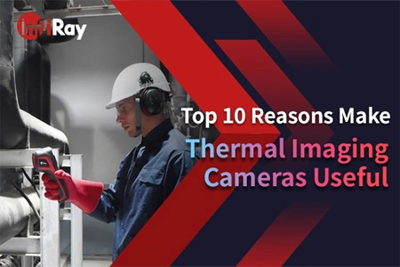 Les 10 principales raisons rendent les caméras d'imagerie thermique utiles