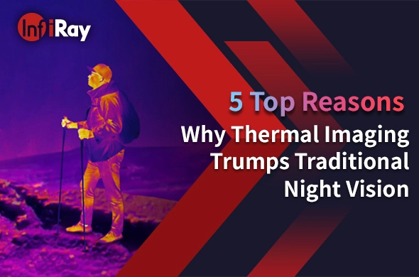 5 principales raisons pour lesquelles l'imagerie thermique l'emporte sur la vision nocturne traditionnelle